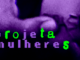 Projeta MULHERES